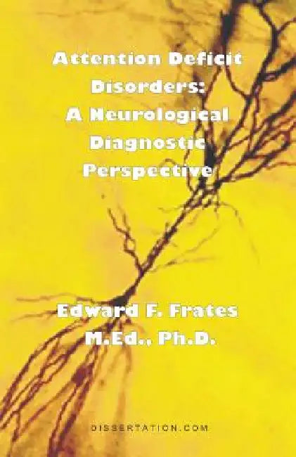 Attention Deficit Disorders: A Neurological Diagnostic Perspective by Edward F. Frates