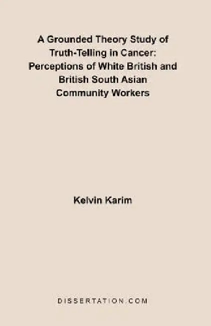 A Grounded Theory Study of Truth-Telling in Cancer: Perceptions of White British and British South Asian Community by Kelvin Karim