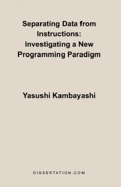 Separating Data from Instructions: Investigating a New Programming Paradigm by Yasushi Kambayashi