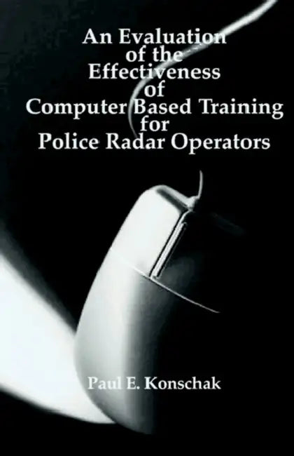 An Evaluation of Computer Based Training for Police Radar Operators by Paul E. Konschak