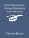 Post Traumatic Stress Disorder and the Law by Trevor Hicks