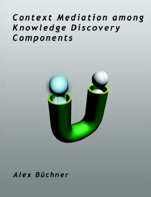 Context Mediation among Knowledge Discovery Components by Alex Buchner
