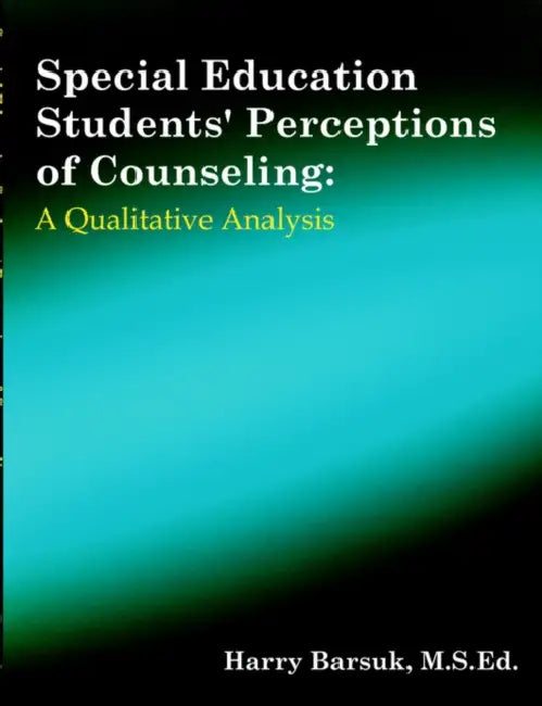 Special Education Students' Perceptions of Counseling: A Qualitative Analysis by Harry Barsuk