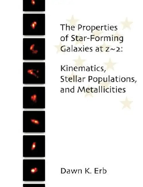 The Properties of Star-Forming Galaxies at z 2: Kinematics, Stellar Populations, and Metallicities by Dawn Erb