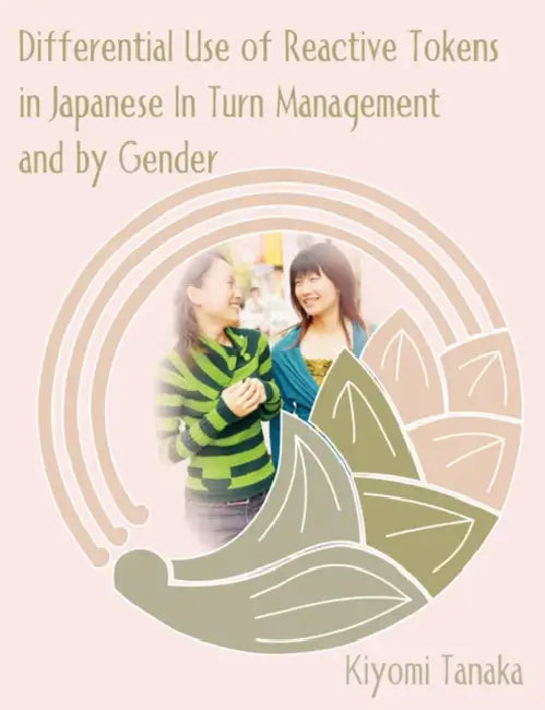 Differential Use of Reactive Tokens in Japanese In Turn Management and by Gender by Kiyomi Tanaka