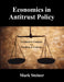 Economics in Antitrust Policy: Freedom to Compete vs. Freedom to Contract by Mark Steiner