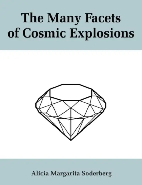 The Many Facets of Cosmic Explosions by Alicia Soderberg