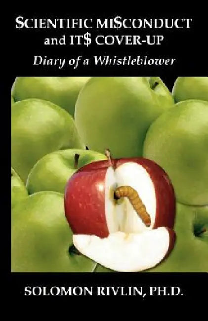 Scientific Misconduct and Its Cover-Up: Diary of a Whistleblower by Solomon Rivlin