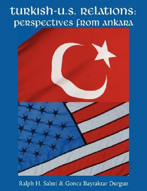Turkish-U.S. Relations: Perspectives From Ankara by Ralph H. Salmi, Gonca Bayraktar Durgun