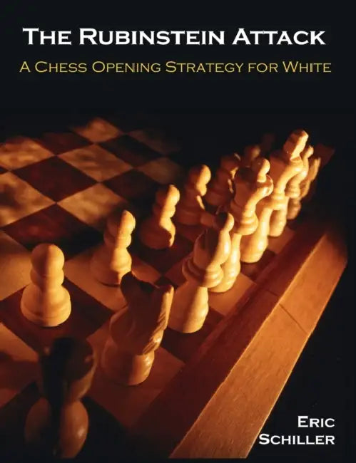 The Rubinstein Attack: A Chess Opening Strategy for White by Eric Schiller