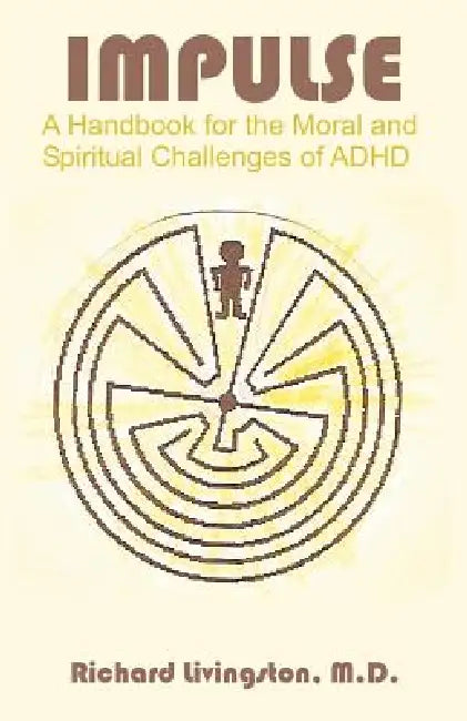 Impulse: A Handbook for the Moral and Spiritual Challenges of ADHD by Richard Livingston