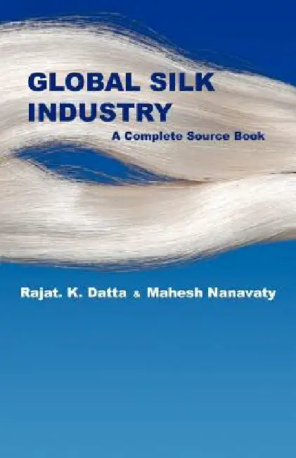 Global Silk Industry: A Complete Source Book by Rajat Datta, Mahesh Nanavaty