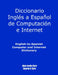 English-To-Spanish Computer and Internet Dictionary by Alicia S. Clark