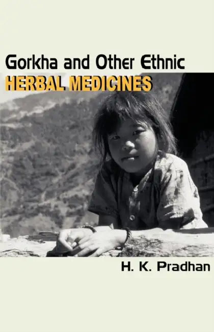 Gorkha and Other Ethnic Herbal Medicines by H. K. Pradhan