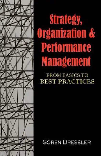 Strategy, Organizational Effectiveness and Performance Management: From Basics to Best Practices by Soeren Dressler