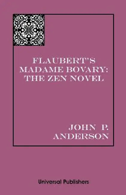 Flaubert's Madame Bovary: The Zen Novel by John P. Anderson