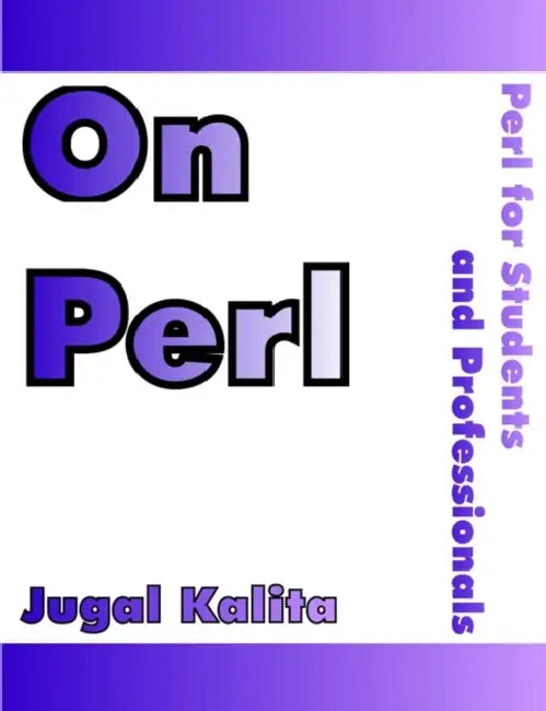 On Perl: Perl for Students and Professionals by Jugal K. Kalita