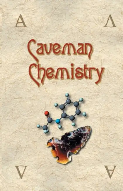 Caveman Chemistry: 28 Projects, from the Creation of Fire to the Production of Plastics by Kevin M. Dunn