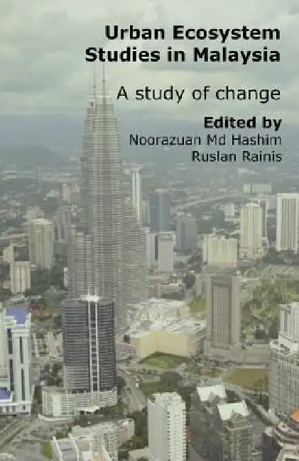 Urban Ecosystem Studies in Malaysia: A Study of Change by Noorazuan MD-Hashim, Ruslan Rainis