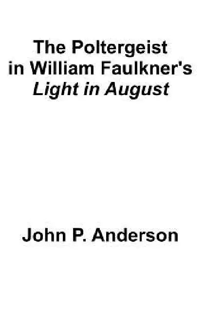 The Poltergeist in William Faulkner by John P. Anderson