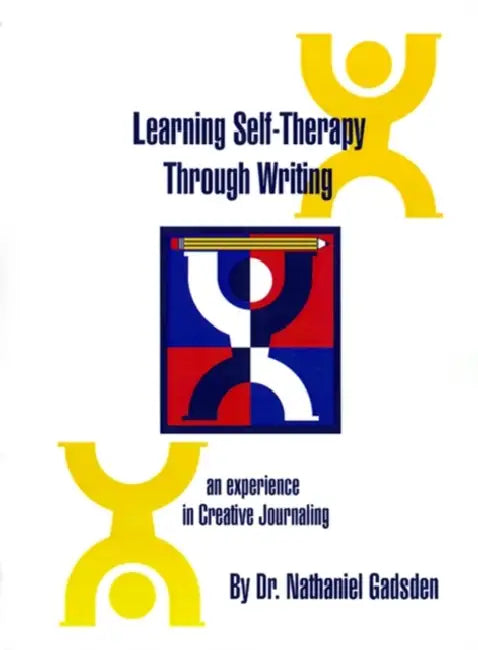 Learning Self-Therapy Through Writing: An Experience in Creative Journaling by Nathaniel Gadsden