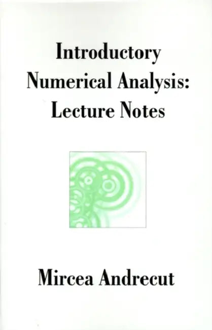 Introductory Numerical Analysis: Lecture Notes by Mircea Andrecut