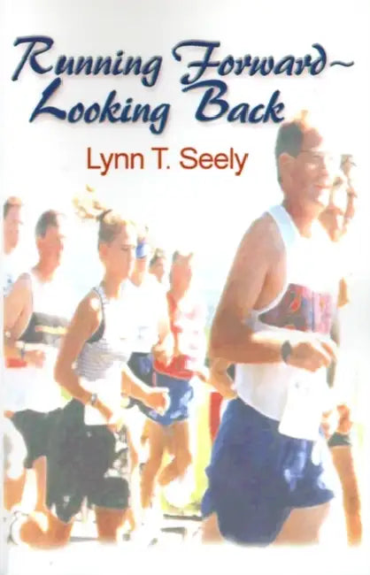 Running Forward-Looking Back by Lynn T. Seely