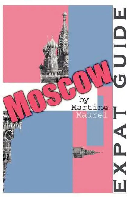 Expat Guide: Moscow by Martine Maurel