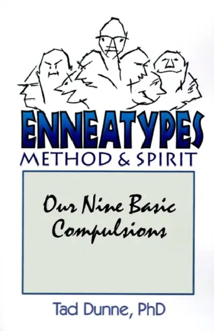 Enneatypes: Methods & Spirit: Our Nine Basic Compulsions by Tad Dunne