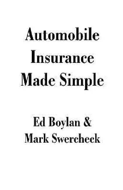 Automobile Insurance Made Simple by Ed Boylan, Mark Swercheck