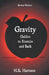 Gravity - Galileo to Einstein and Back: Newtonian Force, Slave or Master? by H. R. Harrison