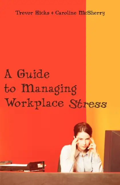 A Guide to Managing Workplace Stress by Trevor Hicks, McSherry Caroline
