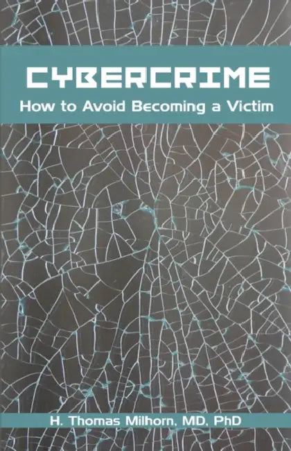 Cybercrime: How to Avoid Becoming a Victim by H. Thomas Milhorn