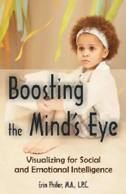 Boosting the Mind's Eye: Visualizing for Social and Emotional Intelligence by Erin Phifer