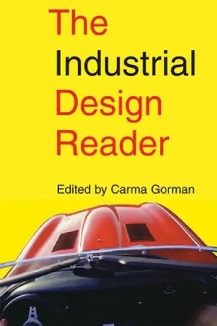 The Industrial Design Reader by Carma Gorman