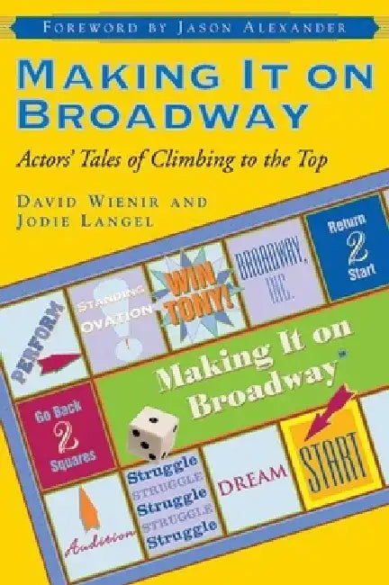 Making It on Broadway: Actors' Tales of Climbing to the Top by Jodie Langel