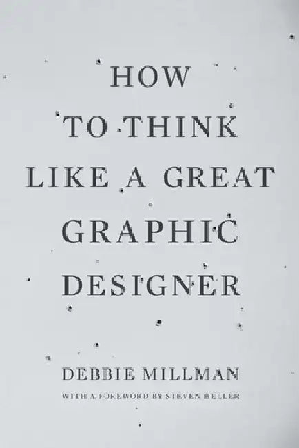How to Think Like a Great Graphic Designer by Debbie Millman