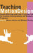 Teaching Motion Design: Course Offerings and Class Projects from the Leading Graduate and Undergraduate Programs by Michael Dooley