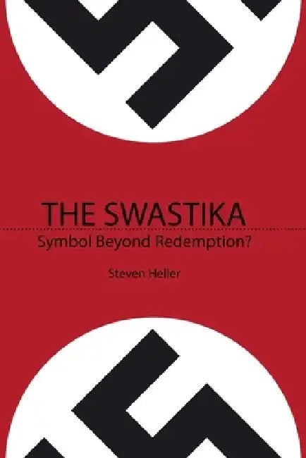 The Swastika: Symbol Beyond Redemption? by Steven Heller