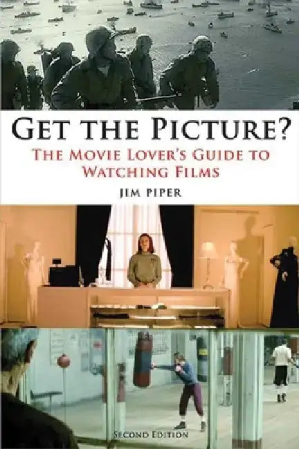 Get the Picture?: The Movie Lover's Guide to Watching Films by Jim Piper