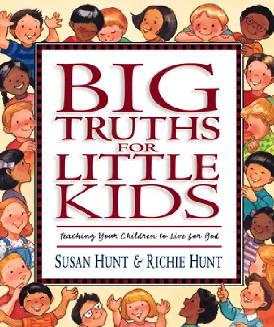 Big Truths for Little Kids by Susan Hunt