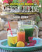 The Ultimate Book of Modern Juicing: More Than 200 Fresh Recipes to Cleanse, Cure, and Keep You Healthy by Mimi Kirk