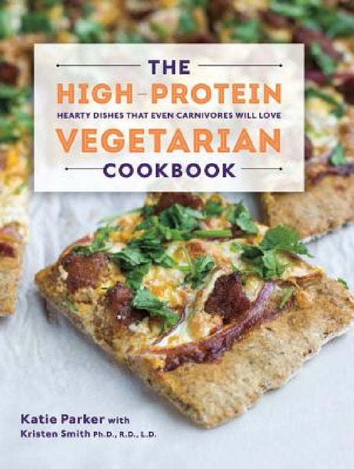 The High-Protein Vegetarian Cookbook by Katie Parker