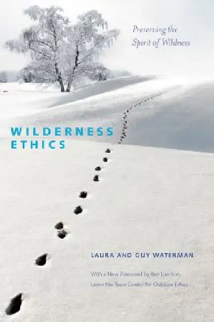 Wilderness Ethics: Preserving the Spirit of Wildness by Guy Waterman