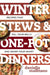 Winter Stews & One-Pot Dinners: Tasty Recipes That Fill Your Belly and Warm Your Heart by Daniella Malfitano
