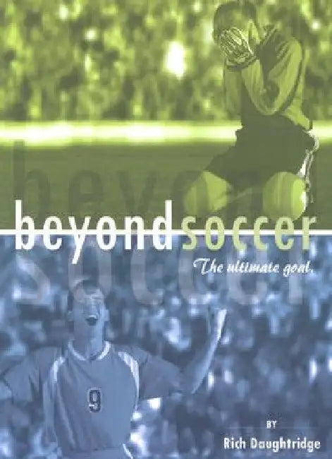 Beyond Soccer: The Ultimate Goal by Rich Daughtridge