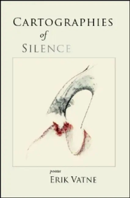 Cartographies of Silence: Poems by Erik Vatne