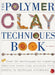 The Polymer Clay Techniques Book by Sue Heaser
