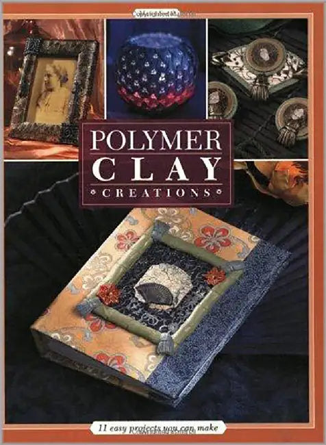 Polyner Clay Creations: 11 Easy Projects You Can Make by Marie Segal