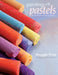 Painting with Pastels: Easy Techniques to Master the Medium by Maggie Price